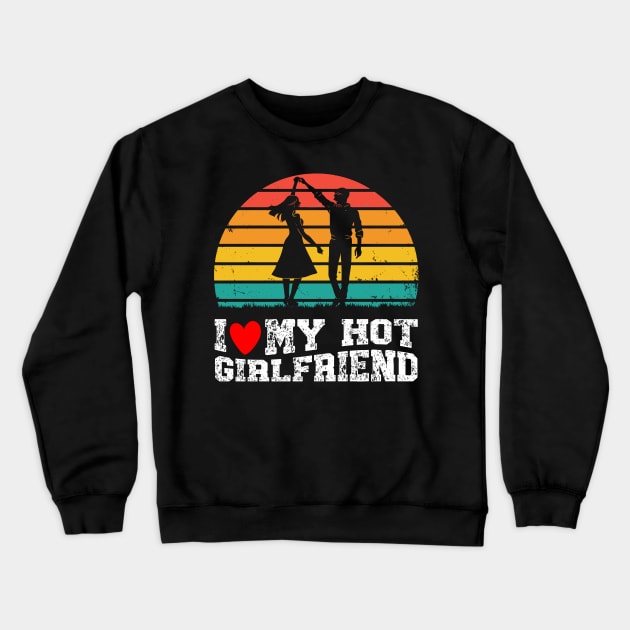 Vintage I Like My Hot Girlfriend I Heart My Girlfriend Crewneck Sweatshirt by tee-Shirter